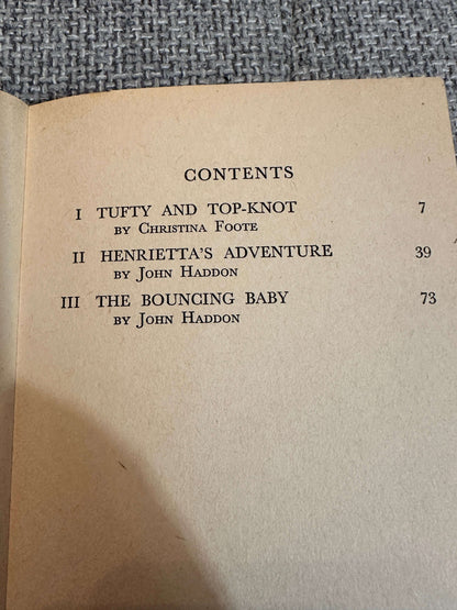 1962 Tufty & Top-Knot / Henrietta’s Adventure / The Bouncing Baby - Christina Foote / John Haddon(2) illustration Doritie Kettlewell (Children’s Own Series) Thomas Nelson & Sons Ltd.