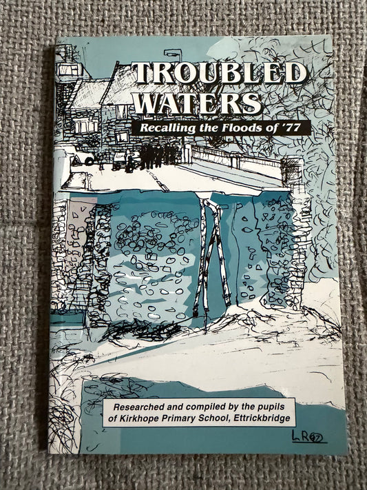 1997 Troubled Waters Recalling The Flood Of ‘77 - Kirkhope Primary School Etterickbridge (Bordersprint Ltd)