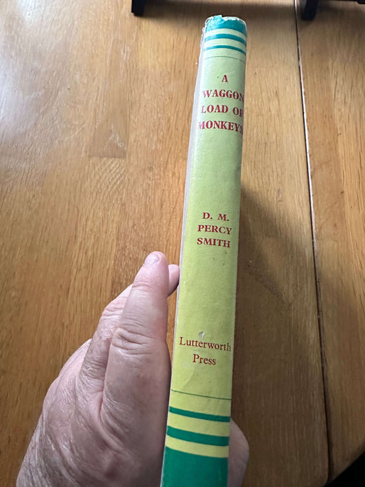 1950 A Waggon-Load Of Monkeys - D. M. Percy Smith (Dominion Library Series)(Lutterworth Press)