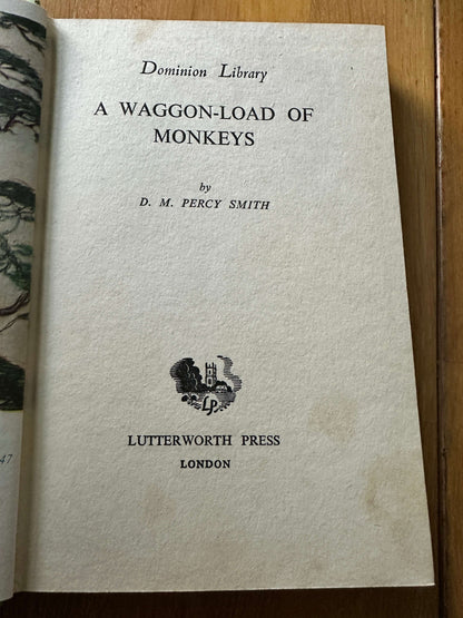 1950 A Waggon-Load Of Monkeys - D. M. Percy Smith (Dominion Library Series)(Lutterworth Press)