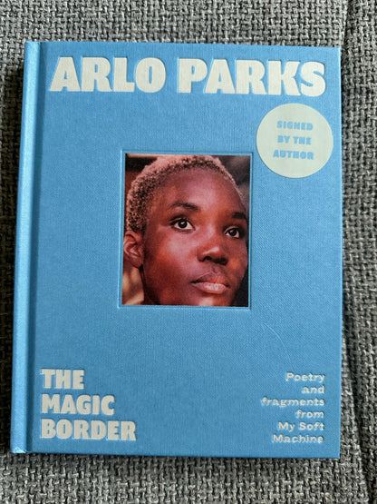 The Magic Border signed poetry book by Arlo Parks featuring poetry and fragments from My Soft Machine