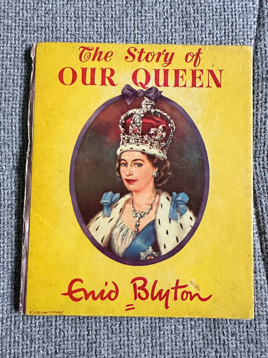 Enid Blyton The Story Of Our Queen first edition hardcover book cover featuring Queen Elizabeth II
