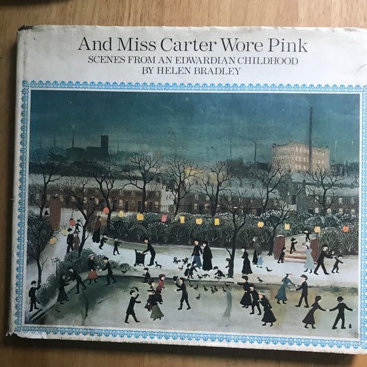 1973 And Miss Carter Wore Pink: Scenes From A Edwardian Childhood - Helen Bradley (Jonathan Cape Pub)