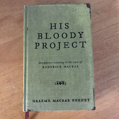 His Bloody Project: Documents Relating to the Case of Roderick Macrae,Graeme M.